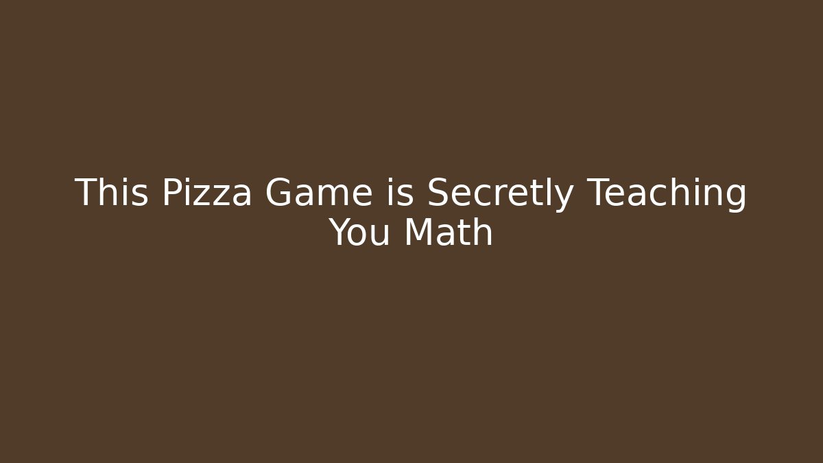 This Pizza Game is Secretly Teaching You Math
