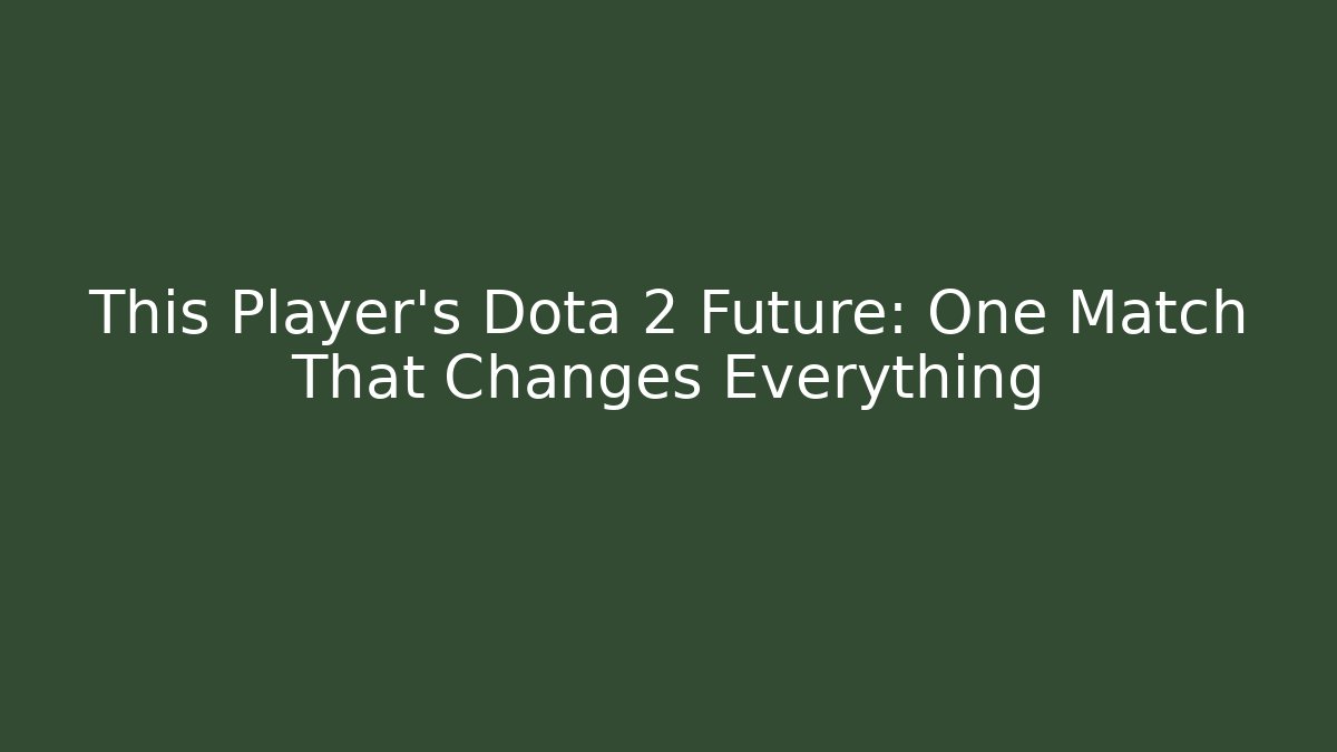 This Player’s Dota 2 Future: One Match That Changes Everything - Boomer Naturals