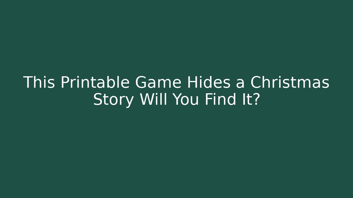 This Printable Game Hides a Christmas Story Will You Find It?