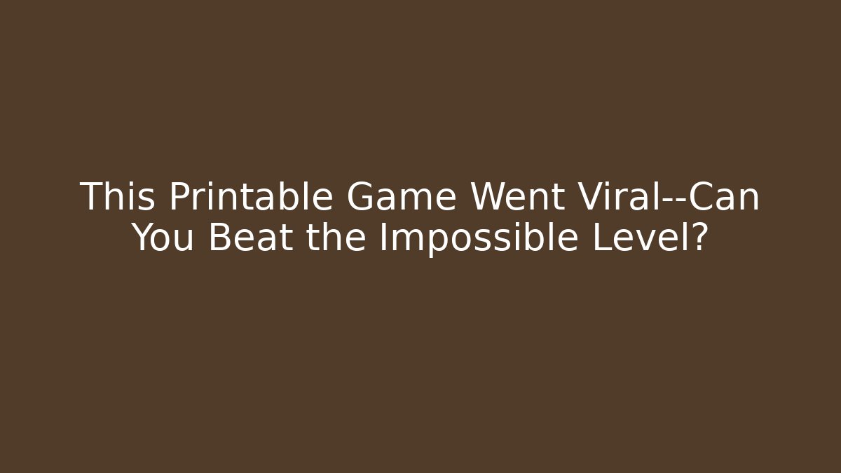 This Printable Game Went Viral—Can You Beat the Impossible Level?