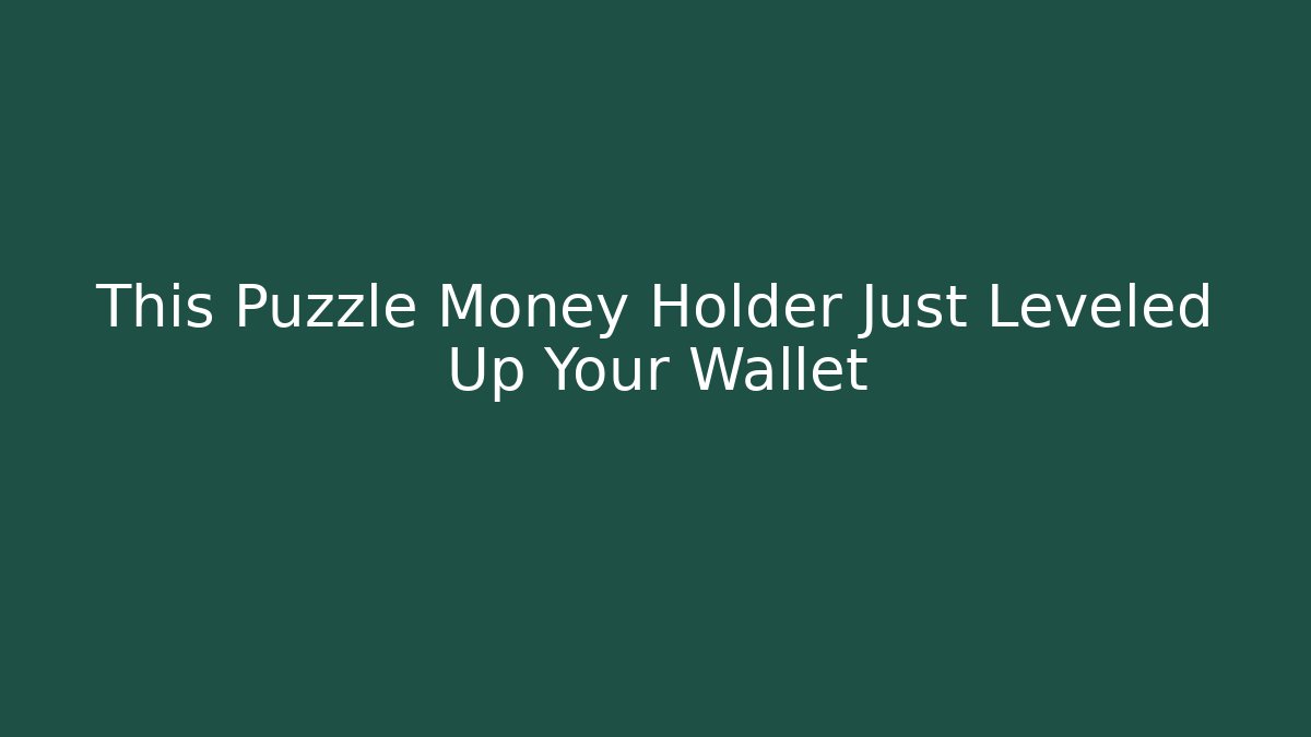 This Puzzle Money Holder Just Leveled Up Your Wallet