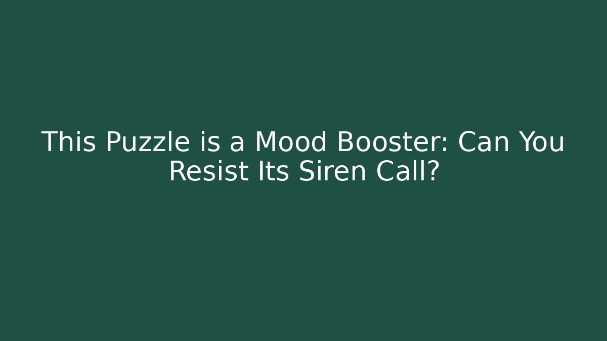 This Puzzle is a Mood Booster: Can You Resist Its Siren Call?
