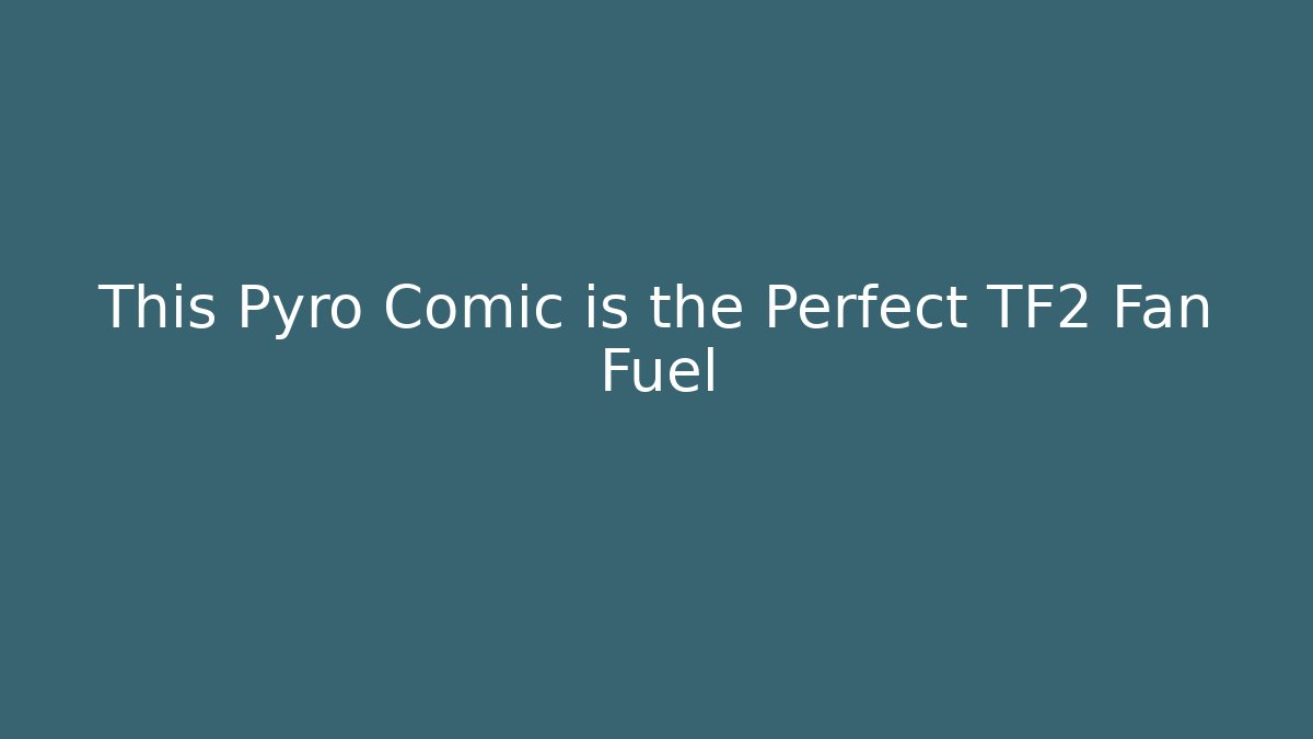 This Pyro Comic is the Perfect TF2 Fan Fuel