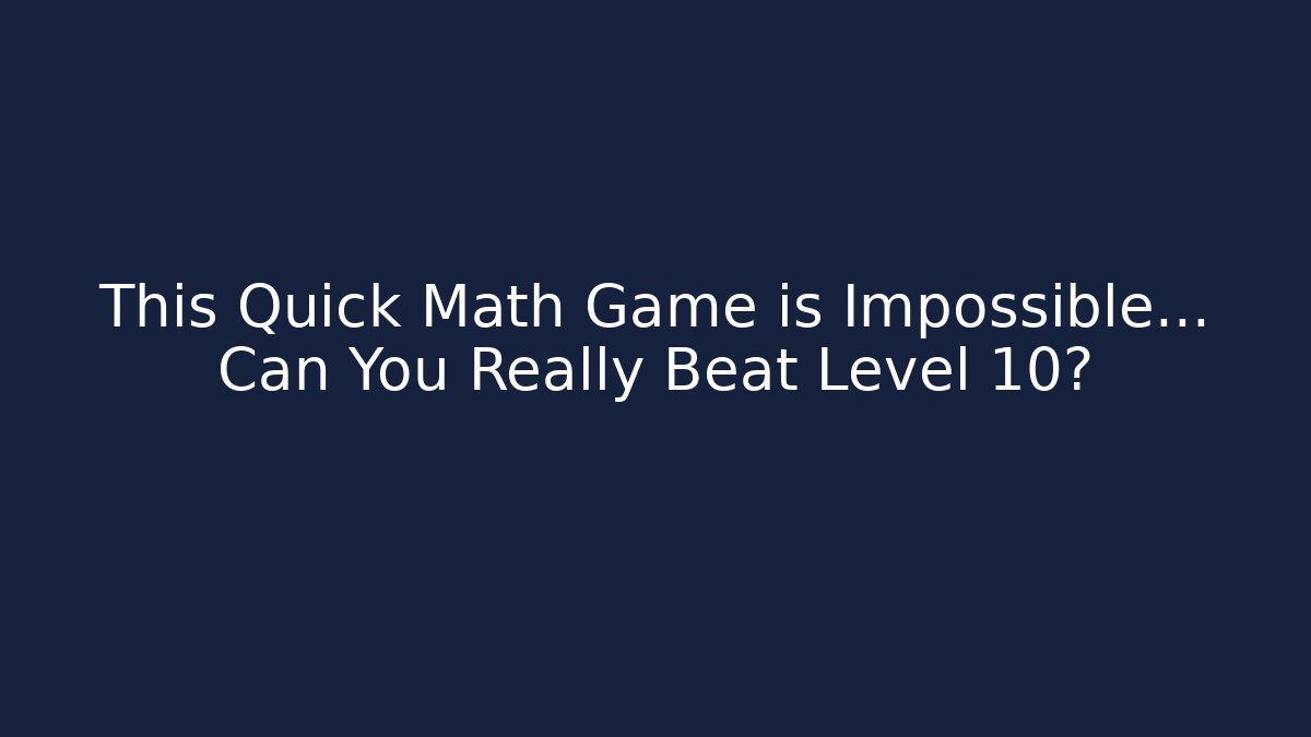 This Quick Math Game is Impossible… Can You Really Beat Level 10?