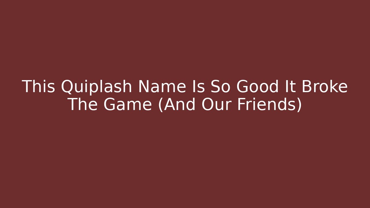 This Quiplash Name Is So Good It Broke The Game (And Our Friends)
