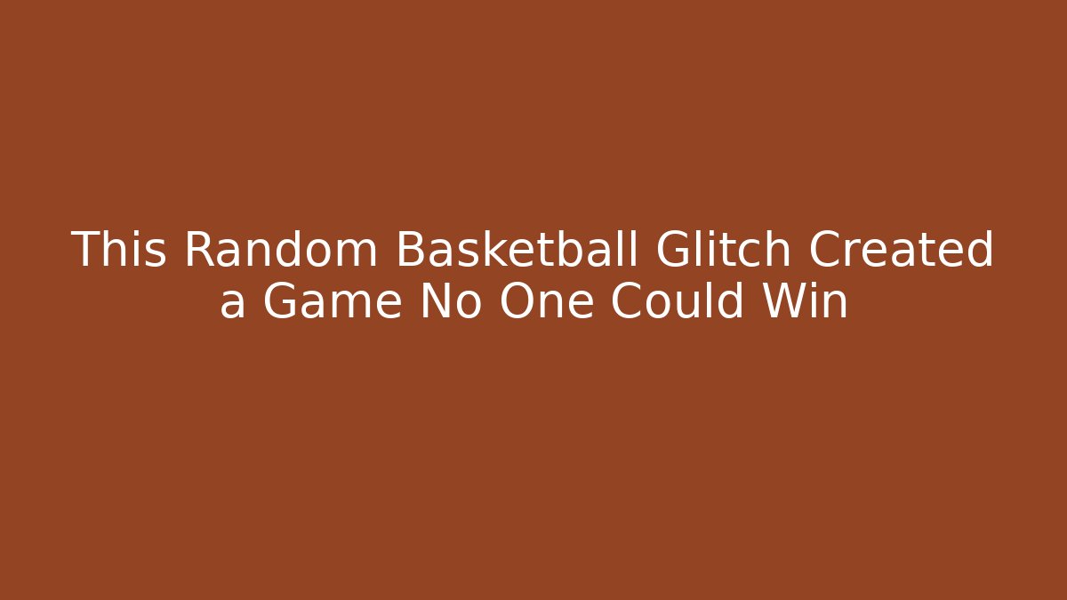 This Random Basketball Glitch Created a Game No One Could Win
