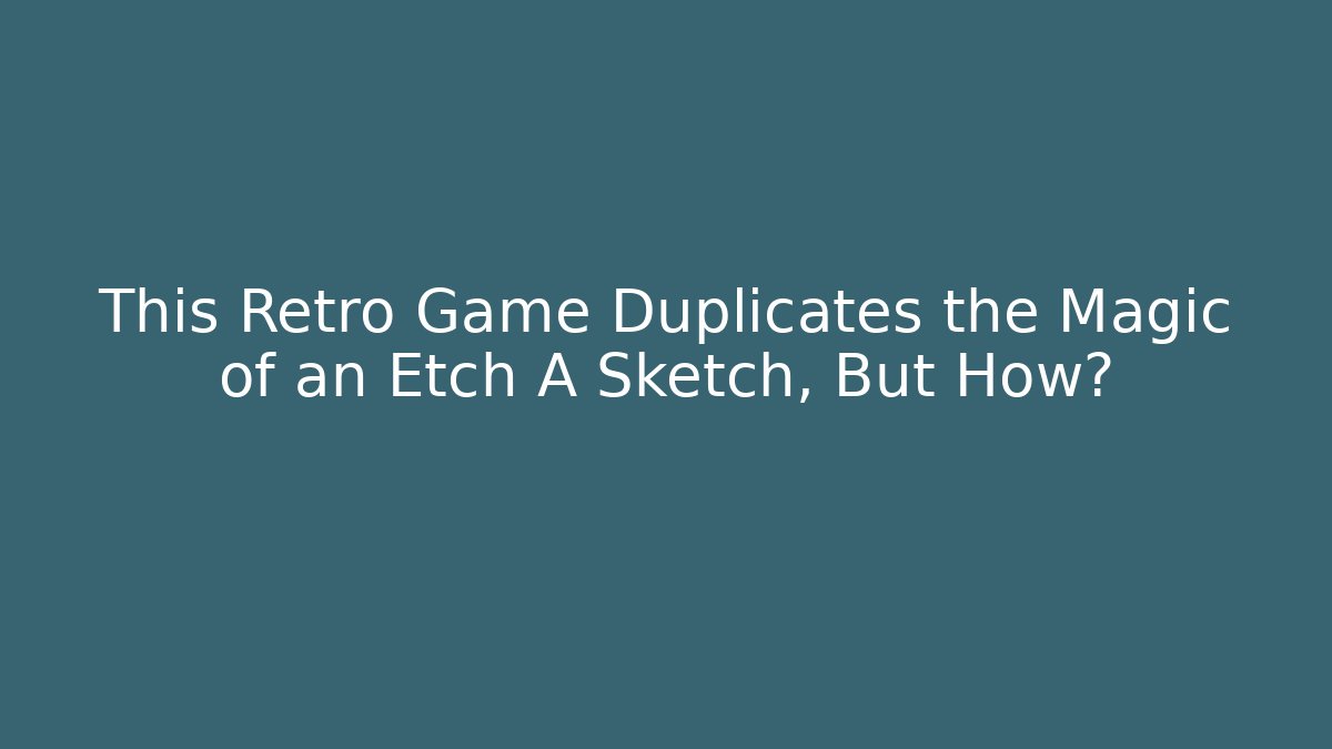 This Retro Game Duplicates the Magic of an Etch A Sketch, But How?