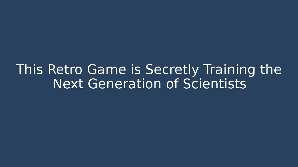 This Retro Game is Secretly Training the Next Generation of Scientists