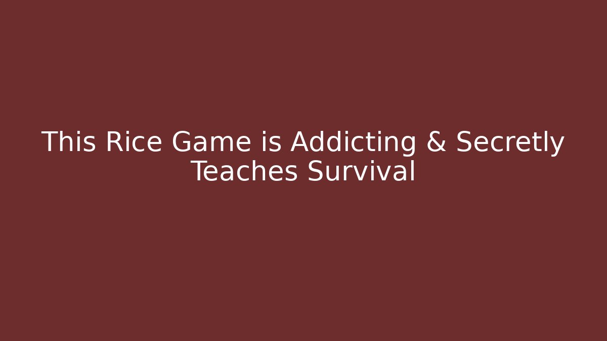 This Rice Game is Addicting & Secretly Teaches Survival