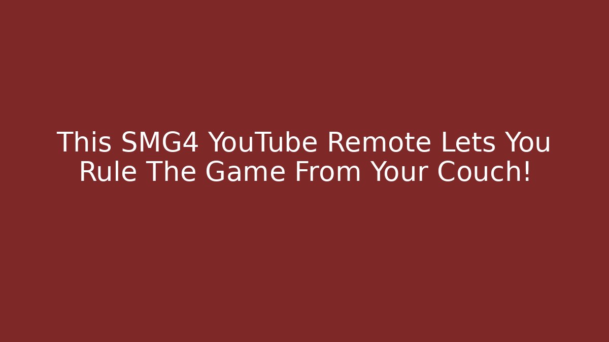 This SMG4 YouTube Remote Lets You Rule The Game From Your Couch!