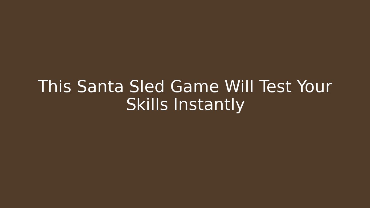 This Santa Sled Game Will Test Your Skills Instantly