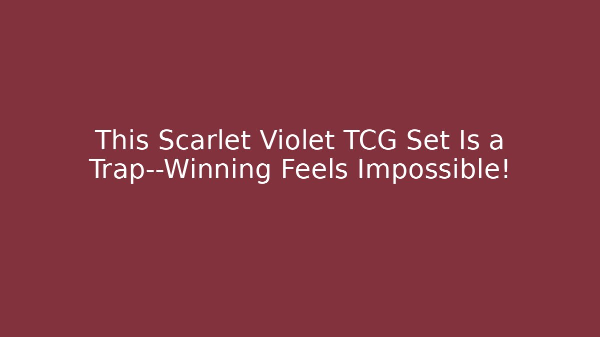 This Scarlet Violet TCG Set Is a Trap—Winning Feels Impossible!