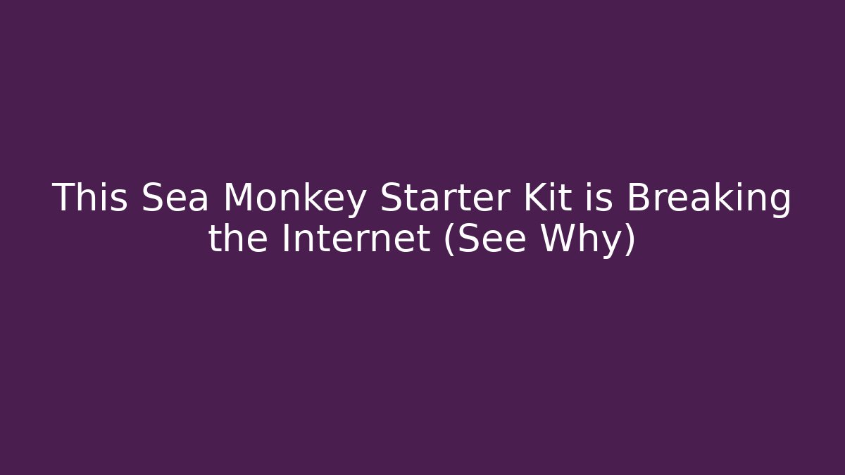 This Sea Monkey Starter Kit is Breaking the Internet (See Why)