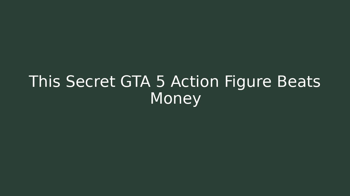 This Secret GTA 5 Action Figure Beats Money