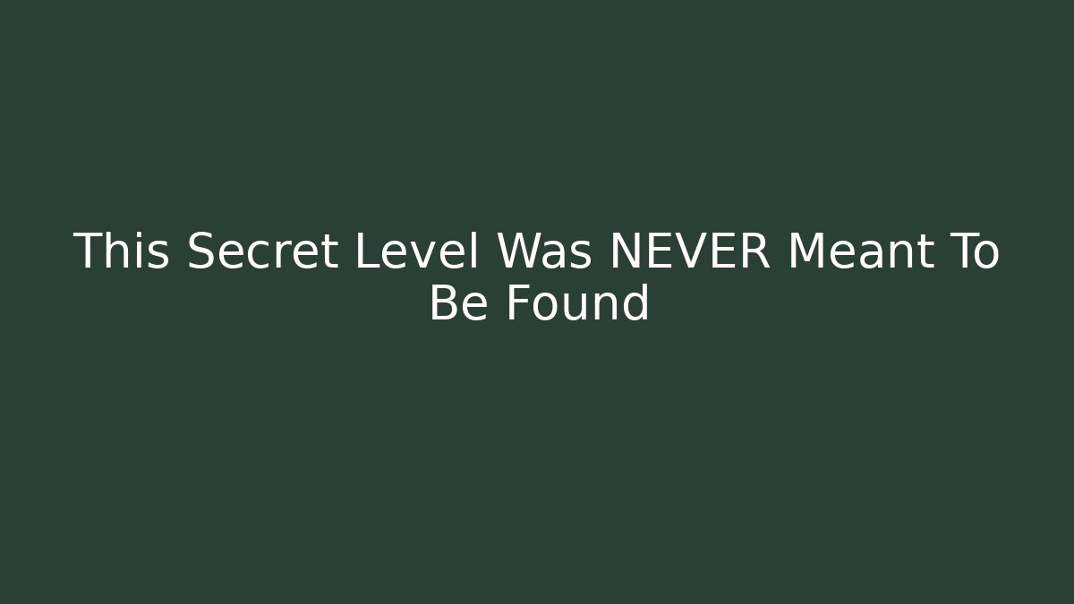 This Secret Level Was NEVER Meant To Be Found