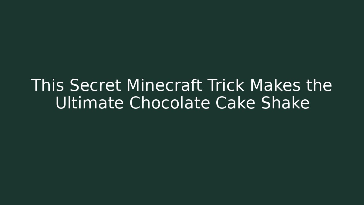 This Secret Minecraft Trick Makes the Ultimate Chocolate Cake Shake