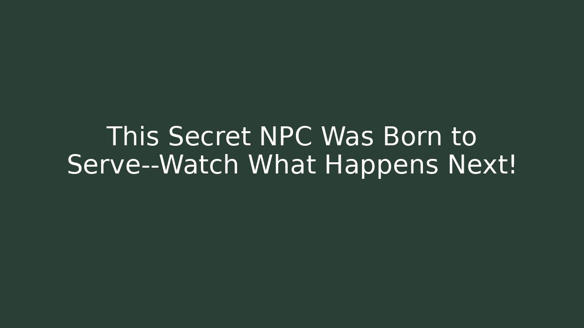 This Secret NPC Was Born to Serve—Watch What Happens Next! - Boomer Naturals