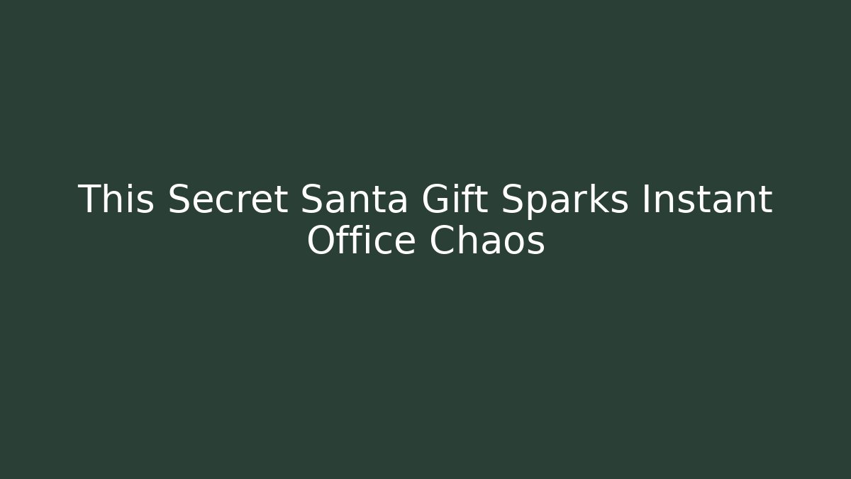 This Secret Santa Gift Sparks Instant Office Chaos