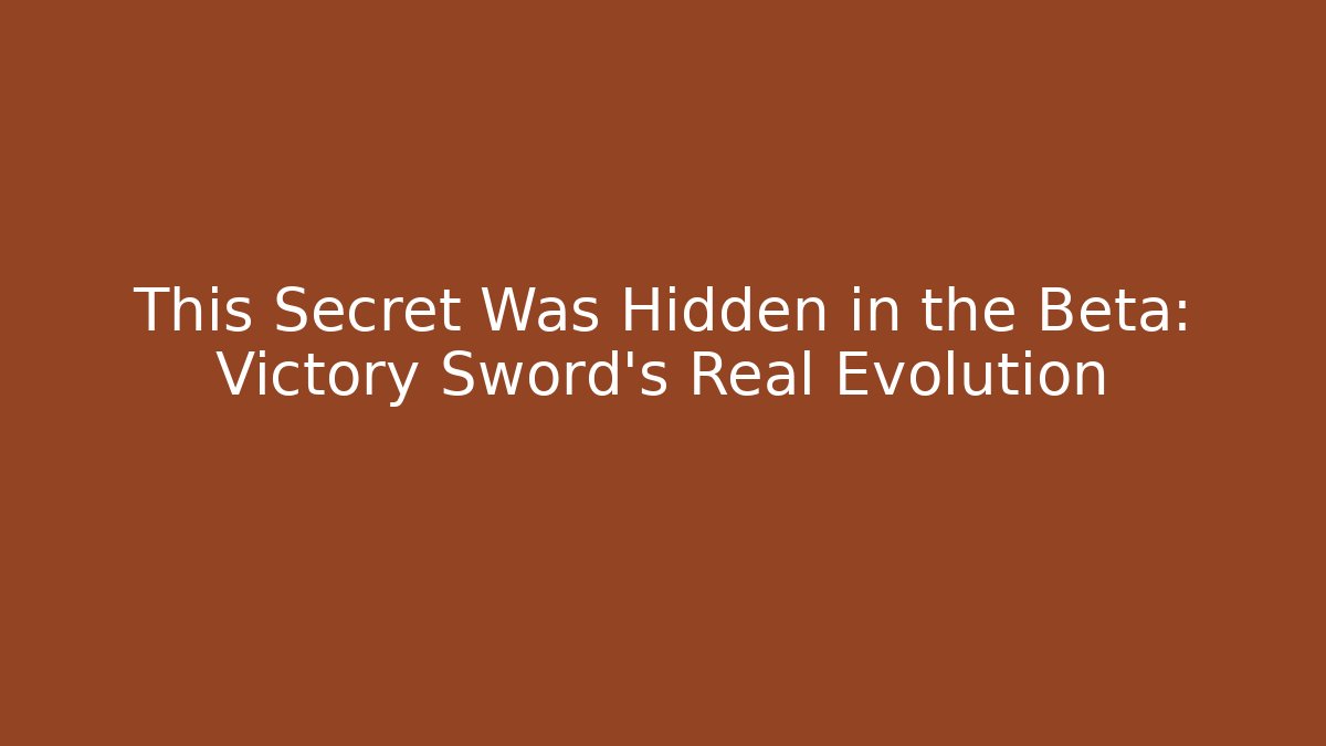 This Secret Was Hidden in the Beta: Victory Sword's Real Evolution