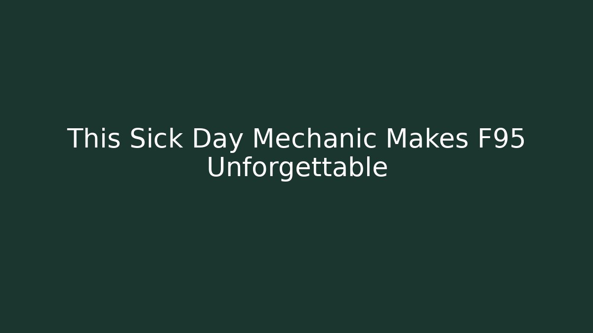 This Sick Day Mechanic Makes F95 Unforgettable - Boomer Naturals
