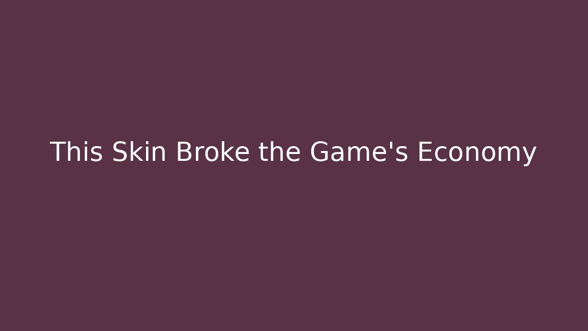 This Skin Broke the Game’s Economy
