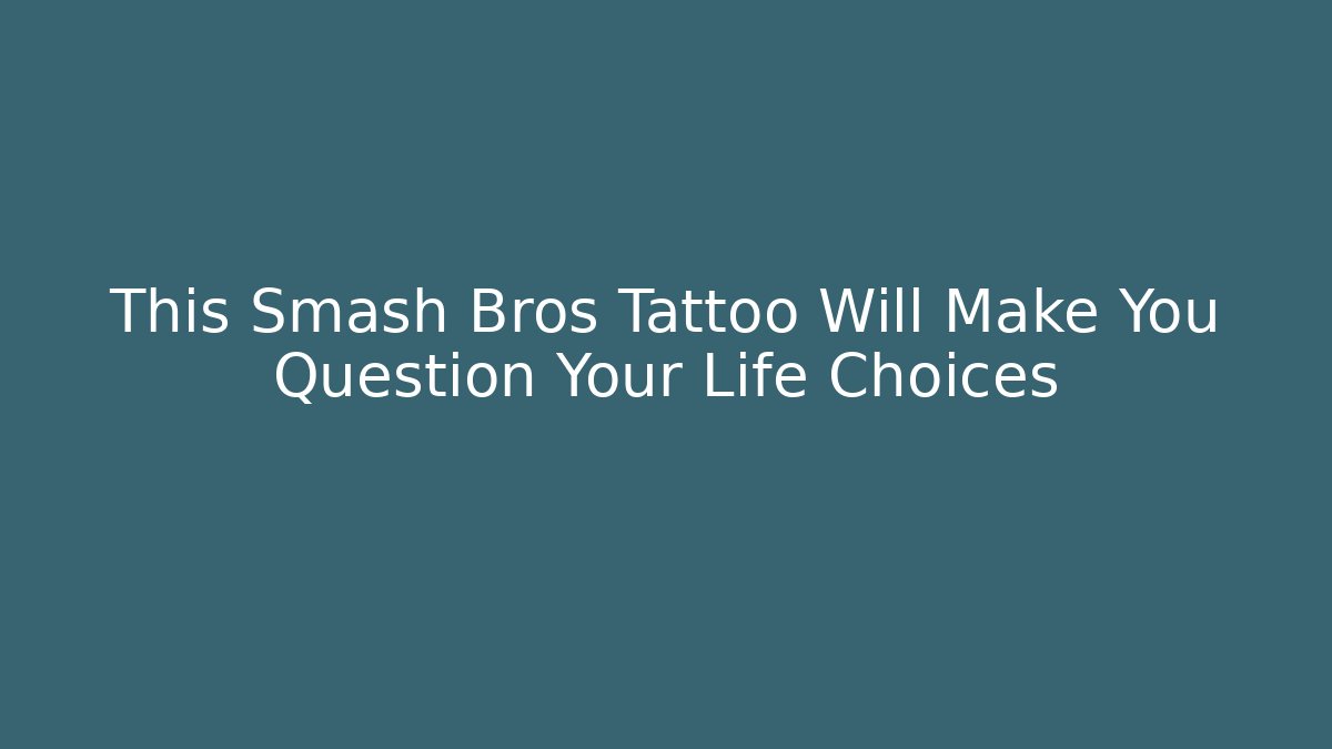 This Smash Bros Tattoo Will Make You Question Your Life Choices - Boomer Naturals