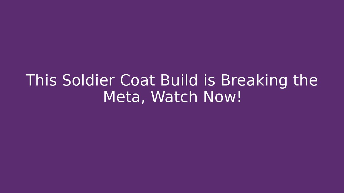 This Soldier Coat Build is Breaking the Meta, Watch Now!
