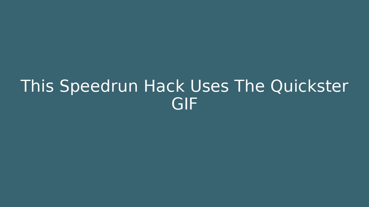 This Speedrun Hack Uses The Quickster GIF
