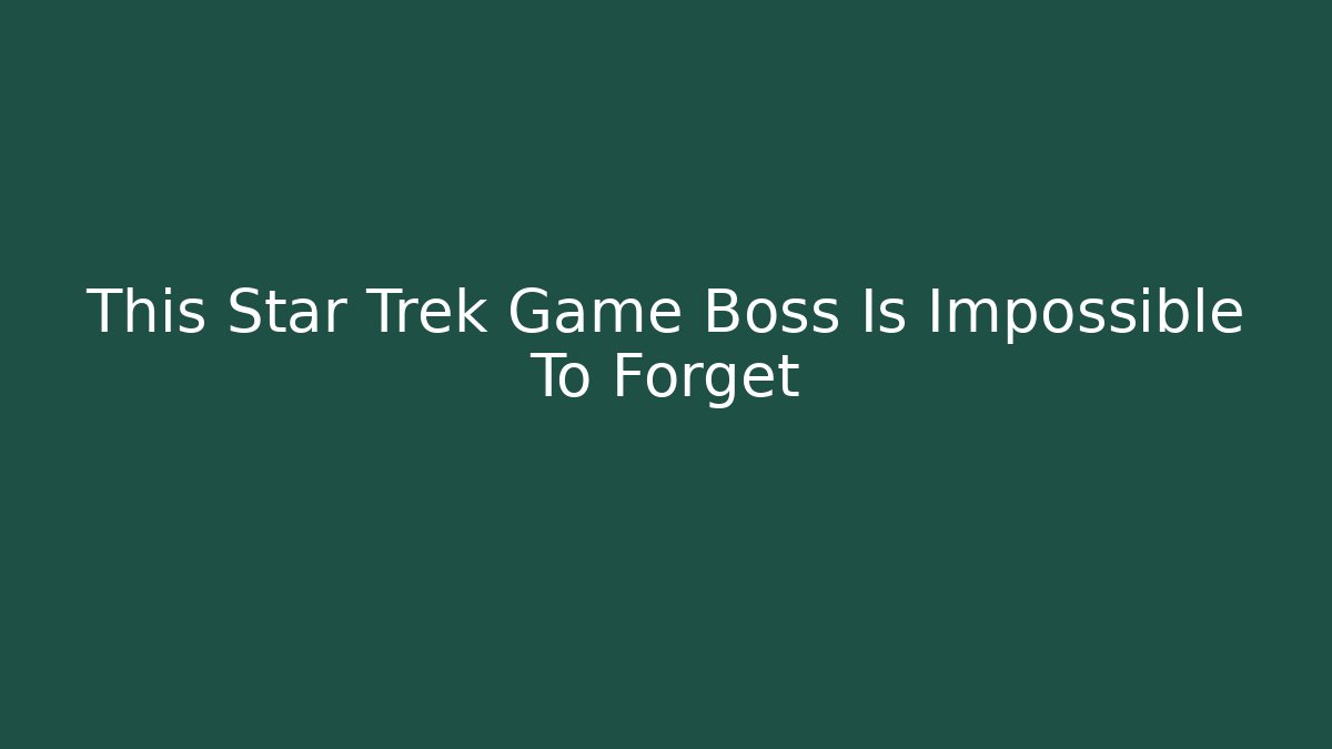 This Star Trek Game Boss Is Impossible To Forget