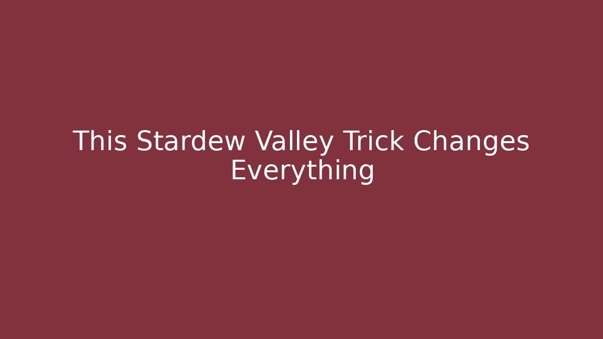 This Stardew Valley Trick Changes Everything - Boomer Naturals
