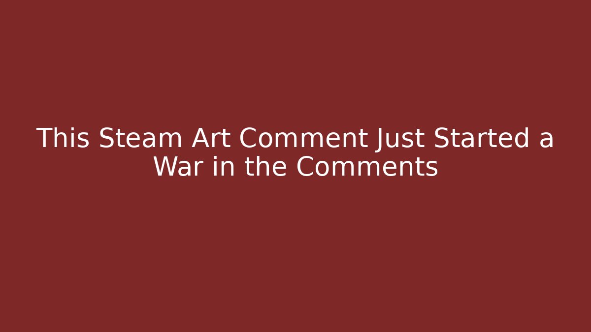 This Steam Art Comment Just Started a War in the Comments