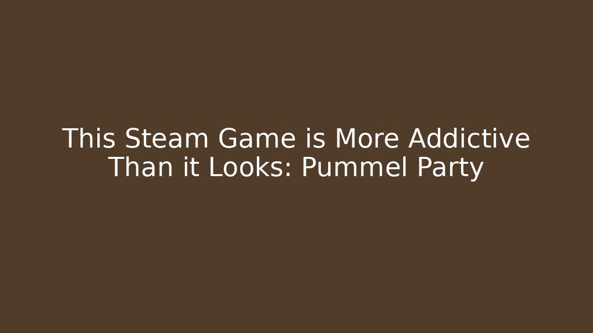 This Steam Game is More Addictive Than it Looks: Pummel Party