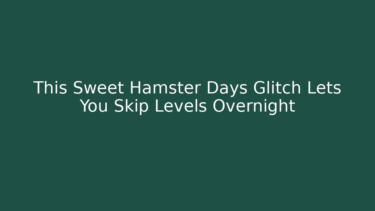 This Sweet Hamster Days Glitch Lets You Skip Levels Overnight