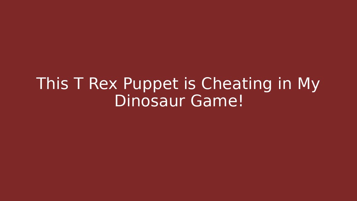 This T Rex Puppet is Cheating in My Dinosaur Game!