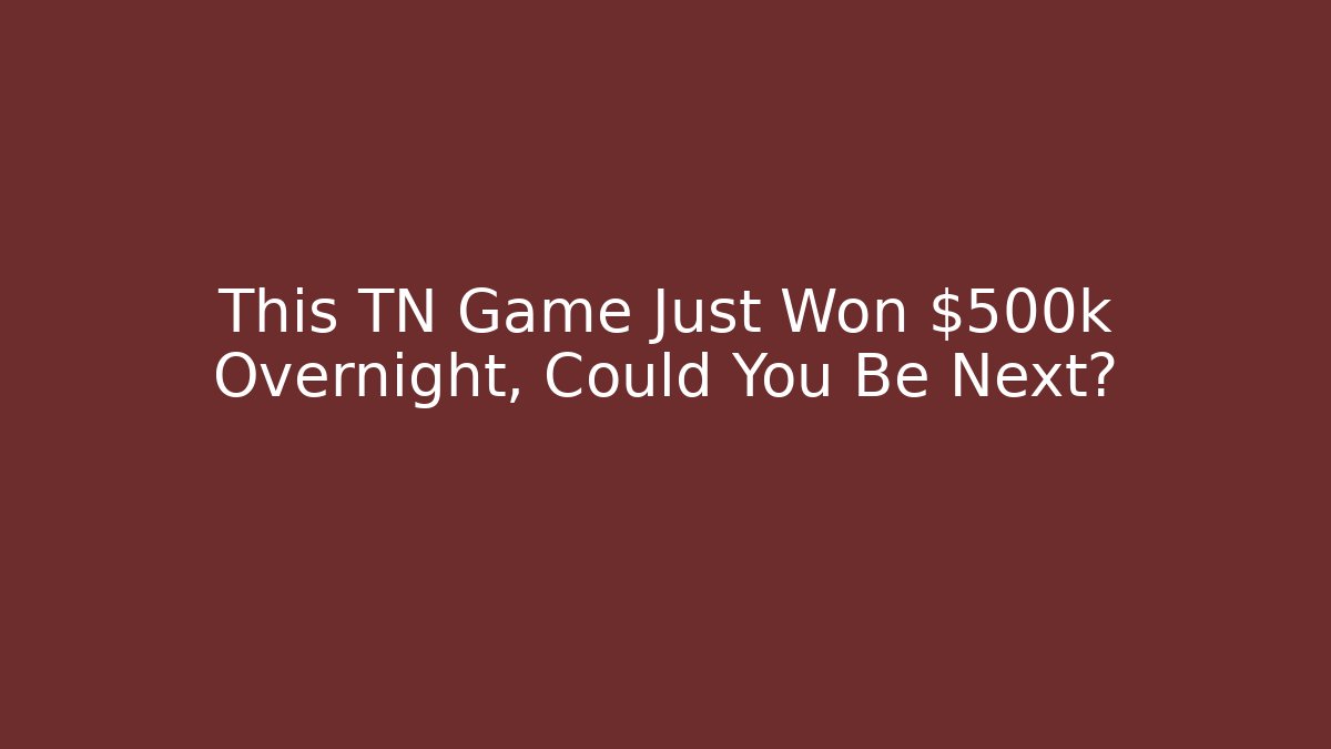 This TN Game Just Won $500k Overnight, Could You Be Next?