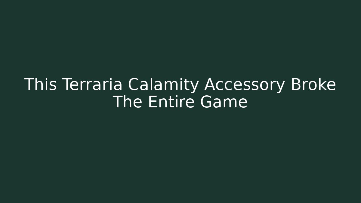 This Terraria Calamity Accessory Broke The Entire Game