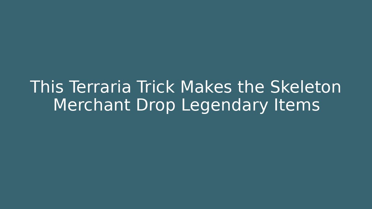 This Terraria Trick Makes the Skeleton Merchant Drop Legendary Items - Boomer Naturals