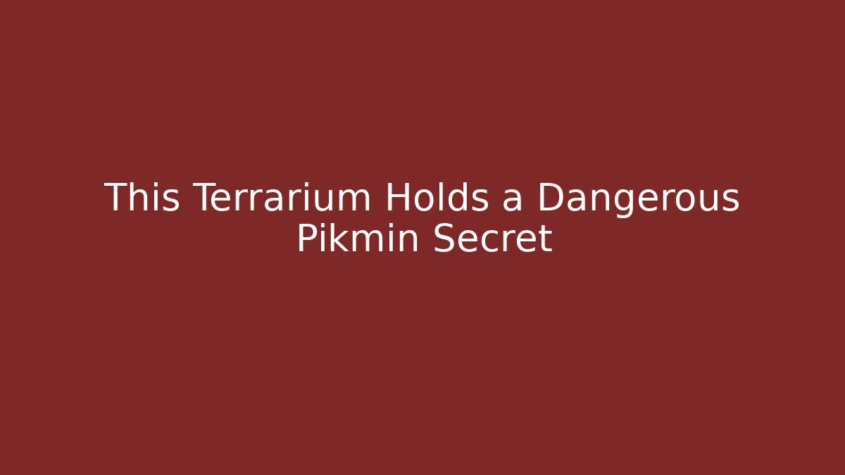 This Terrarium Holds a Dangerous Pikmin Secret