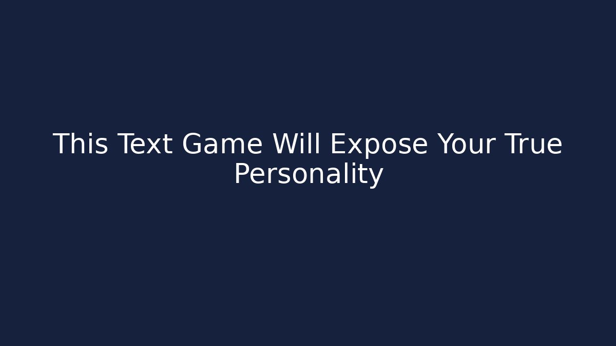 This Text Game Will Expose Your True Personality