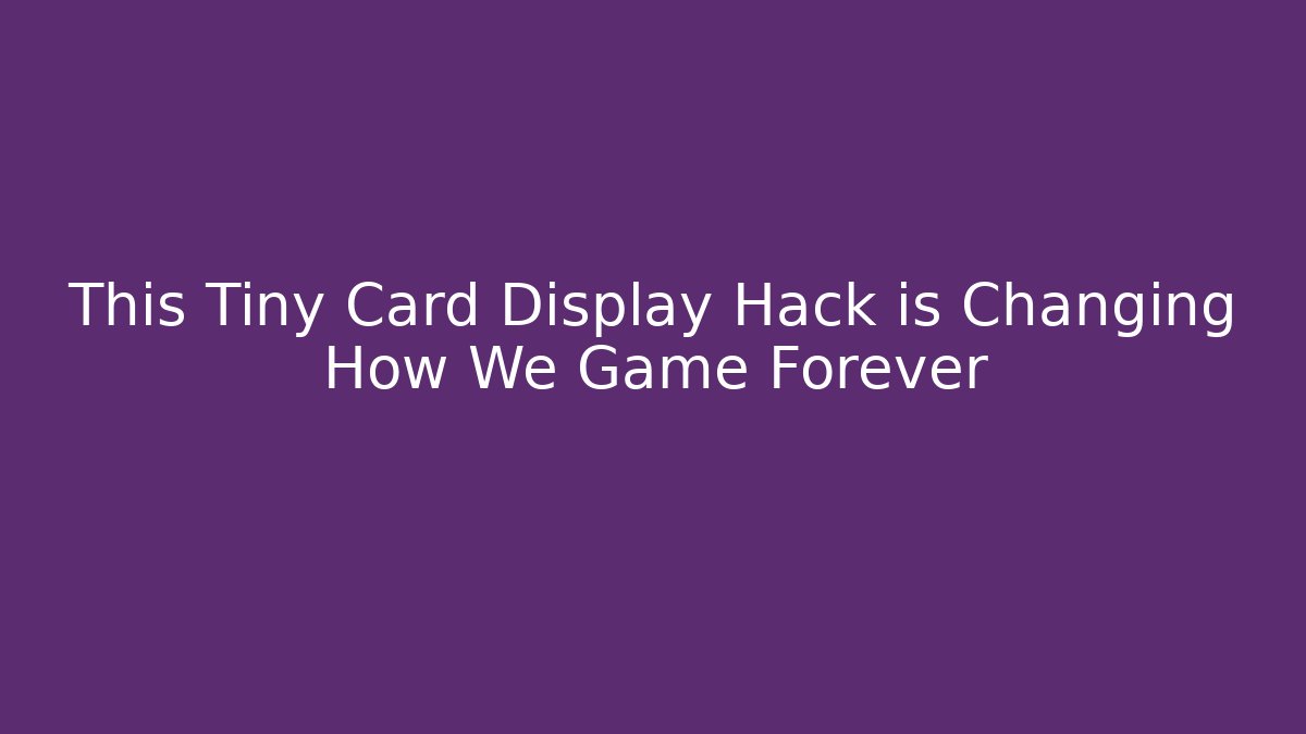 This Tiny Card Display Hack is Changing How We Game Forever - Boomer Naturals