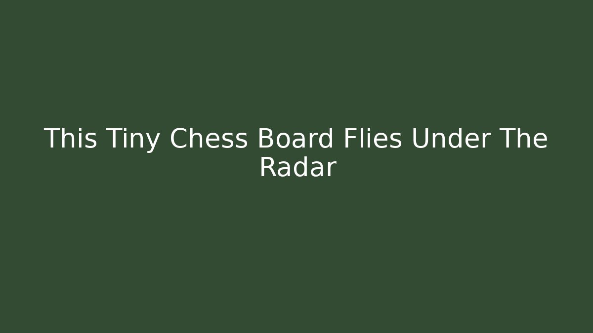 This Tiny Chess Board Flies Under The Radar