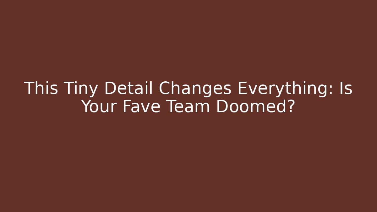 This Tiny Detail Changes Everything: Is Your Fave Team Doomed?