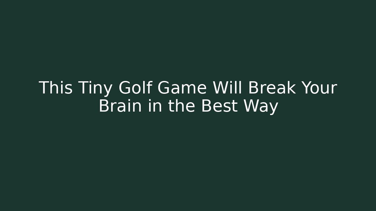 This Tiny Golf Game Will Break Your Brain in the Best Way - Boomer Naturals