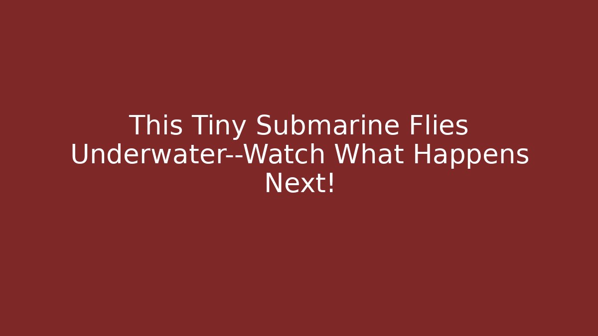 This Tiny Submarine Flies Underwater—Watch What Happens Next!