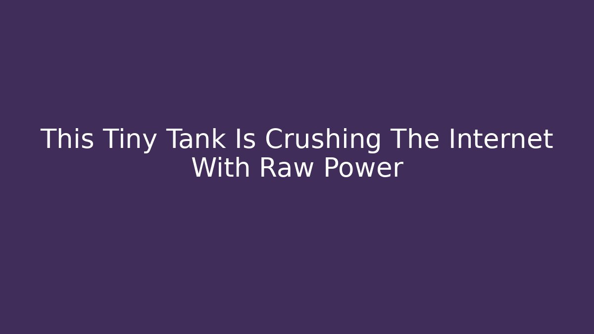 This Tiny Tank Is Crushing The Internet With Raw Power