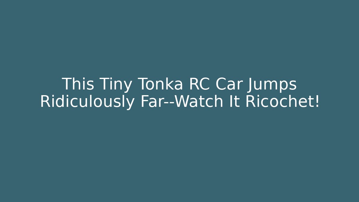 This Tiny Tonka RC Car Jumps Ridiculously Far—Watch It Ricochet! - Boomer Naturals