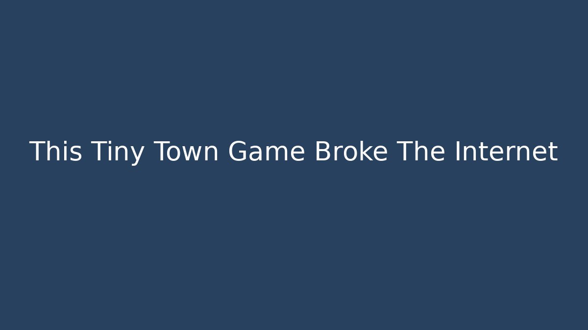 This Tiny Town Game Broke The Internet - Boomer Naturals