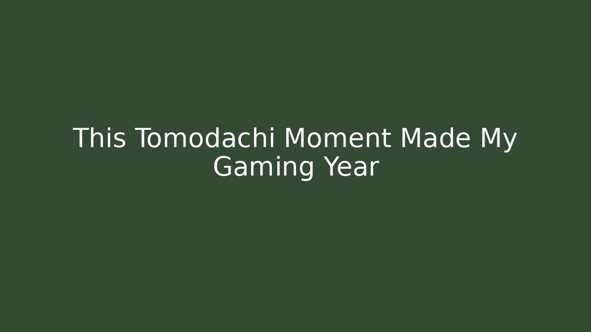 This Tomodachi Moment Made My Gaming Year - Boomer Naturals