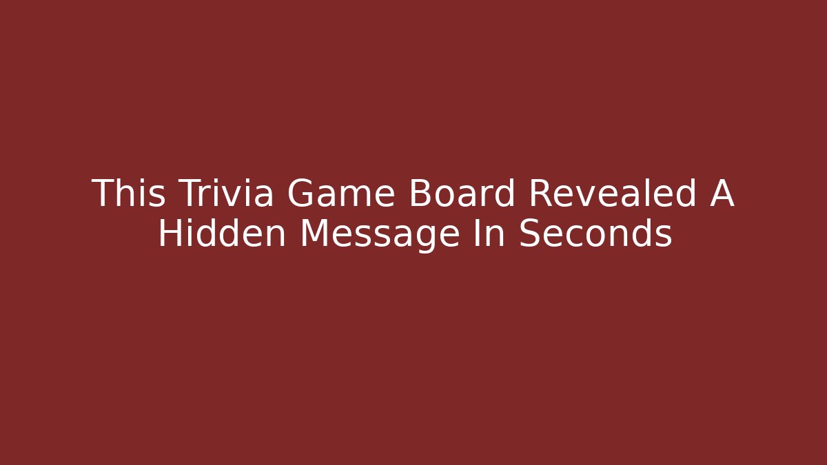 This Trivia Game Board Revealed A Hidden Message In Seconds