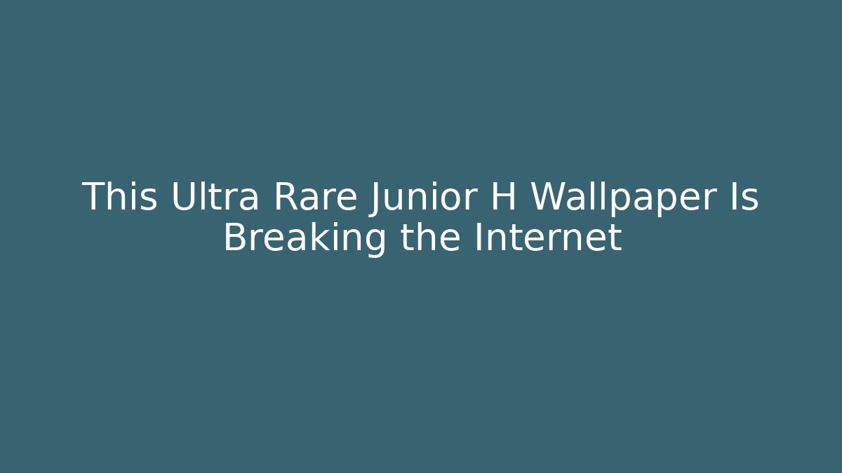 This Ultra Rare Junior H Wallpaper Is Breaking the Internet